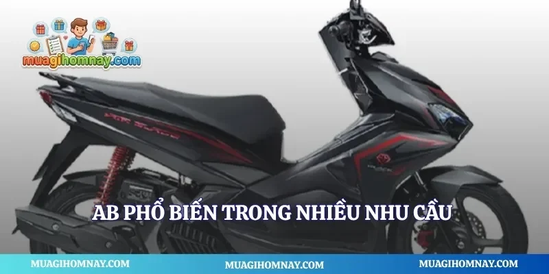 Ab phổ biến trong nhiều nhu cầu