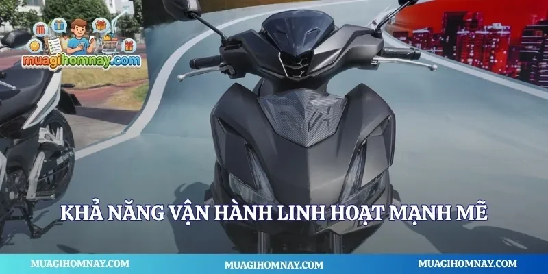 Khả năng vận hành linh hoạt mạnh mẽ