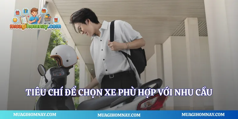 Tiêu chí để chọn xe phù hợp với nhu cầu