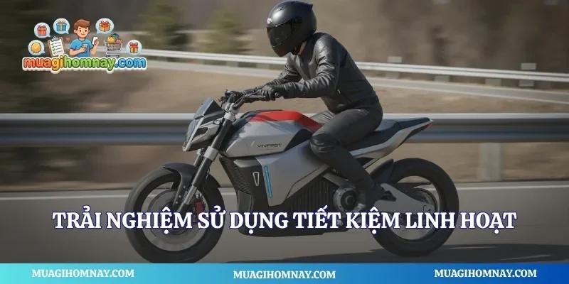Trải nghiệm sử dụng tiết kiệm linh hoạt