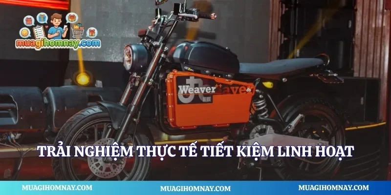 Trải nghiệm thực tế tiết kiệm linh hoạt