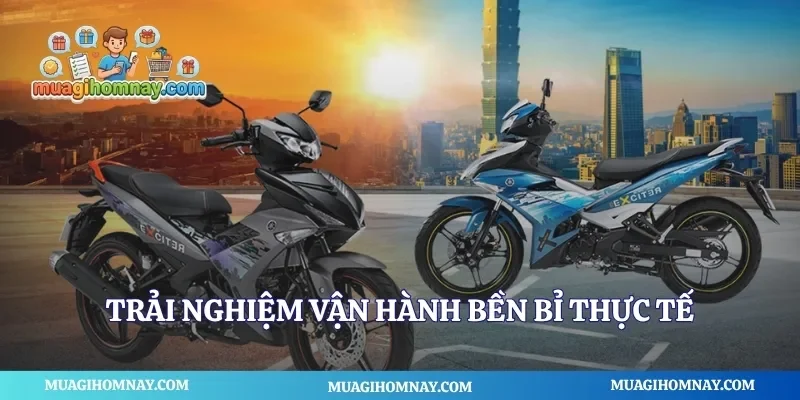 Trải nghiệm vận hành bền bỉ thực tế