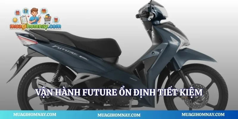 Vận hành future ổn định tiết kiệm
