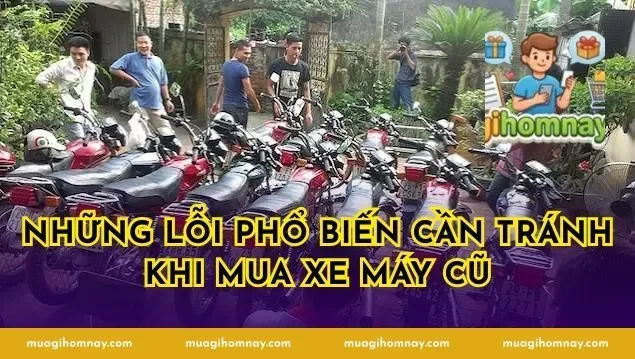 Những Lỗi Phổ Biến Cần Tránh Khi Mua Xe Máy Cũ